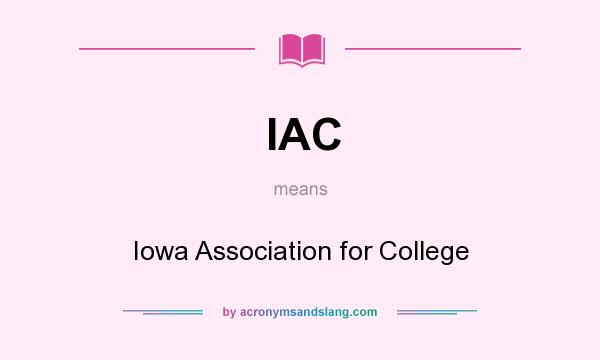 What does IAC mean? It stands for Iowa Association for College