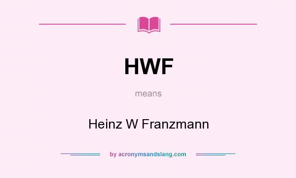 What does HWF mean? It stands for Heinz W Franzmann