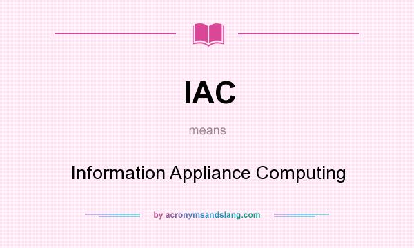 What does IAC mean? It stands for Information Appliance Computing