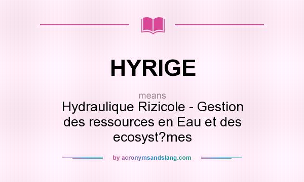 What does HYRIGE mean? It stands for Hydraulique Rizicole - Gestion des ressources en Eau et des ecosyst?mes