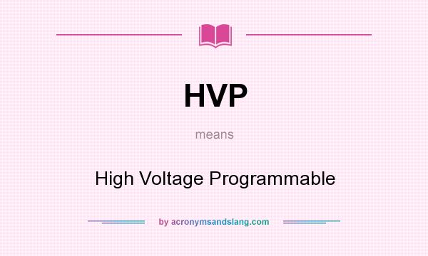 What does HVP mean? It stands for High Voltage Programmable