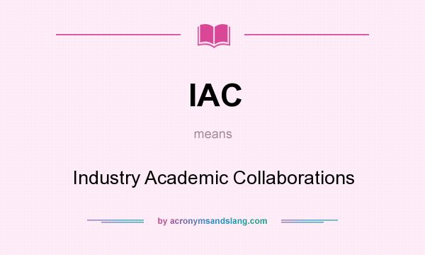 What does IAC mean? It stands for Industry Academic Collaborations