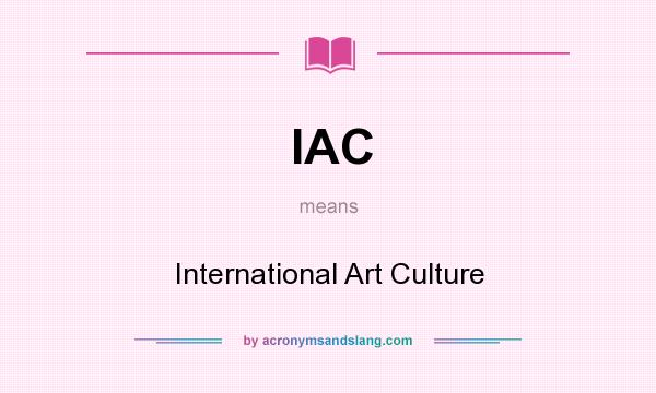 What does IAC mean? It stands for International Art Culture