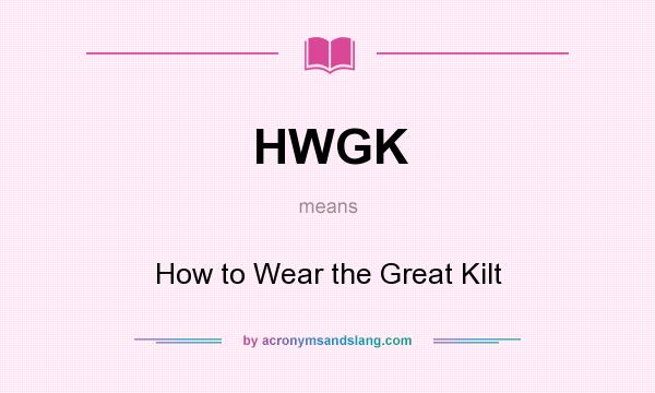 What does HWGK mean? It stands for How to Wear the Great Kilt