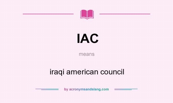 What does IAC mean? It stands for iraqi american council