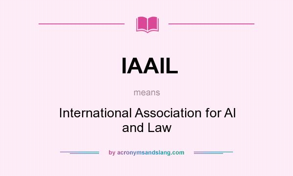 What does IAAIL mean? It stands for International Association for AI and Law