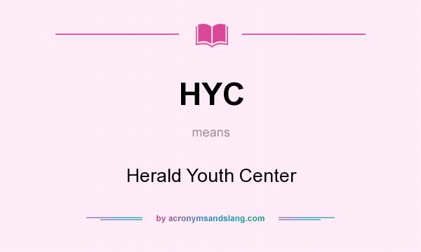 What does HYC mean? It stands for Herald Youth Center