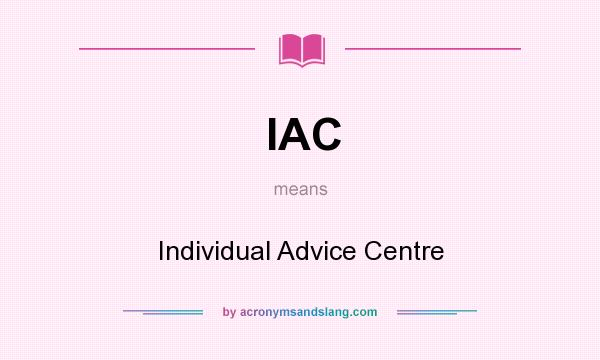 What does IAC mean? It stands for Individual Advice Centre
