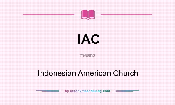 What does IAC mean? It stands for Indonesian American Church