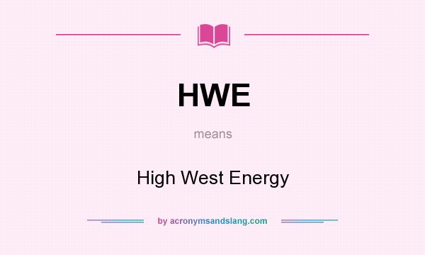 What does HWE mean? It stands for High West Energy