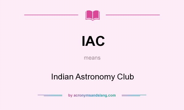 What does IAC mean? It stands for Indian Astronomy Club