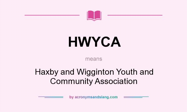 What does HWYCA mean? It stands for Haxby and Wigginton Youth and Community Association