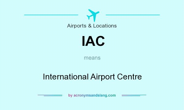 What does IAC mean? It stands for International Airport Centre