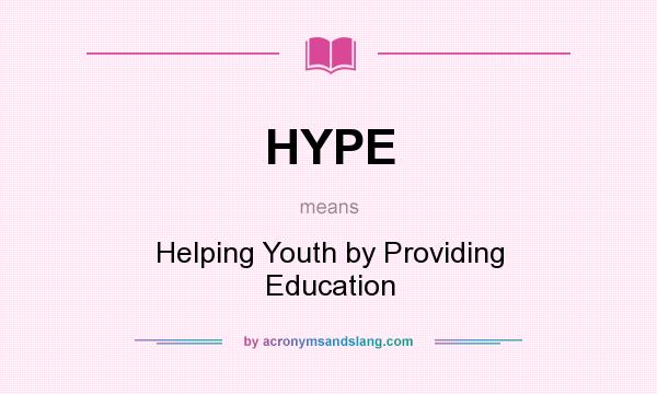 What does HYPE mean? It stands for Helping Youth by Providing Education
