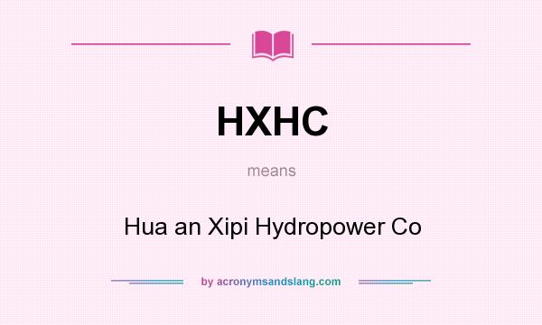 What does HXHC mean? It stands for Hua an Xipi Hydropower Co