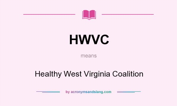 What does HWVC mean? It stands for Healthy West Virginia Coalition