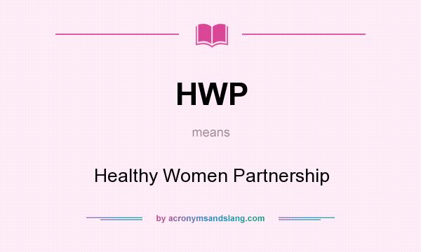 What does HWP mean? It stands for Healthy Women Partnership