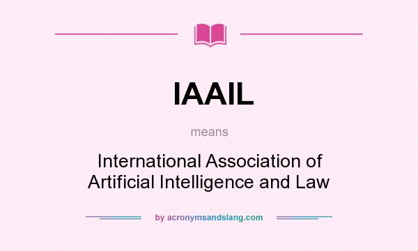 What does IAAIL mean? It stands for International Association of Artificial Intelligence and Law