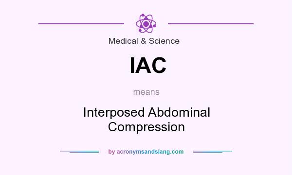 What does IAC mean? It stands for Interposed Abdominal Compression