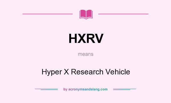 What does HXRV mean? It stands for Hyper X Research Vehicle