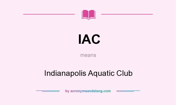 What does IAC mean? It stands for Indianapolis Aquatic Club