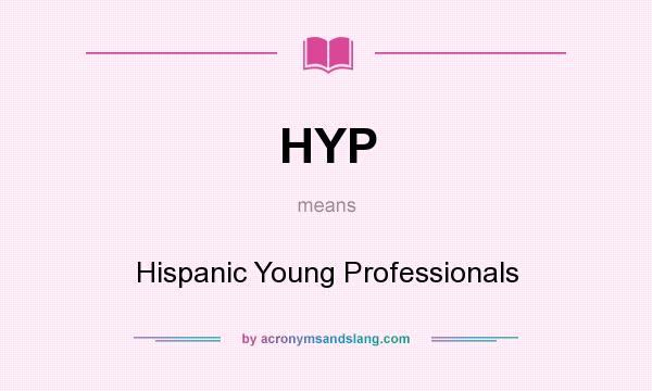 What does HYP mean? It stands for Hispanic Young Professionals