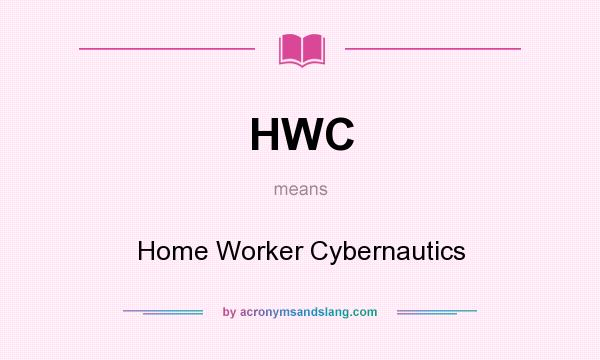 What does HWC mean? It stands for Home Worker Cybernautics