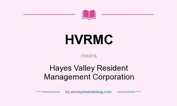 What does HVRMC mean? It stands for Hayes Valley Resident Management Corporation