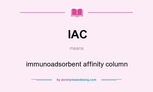 What does IAC mean? It stands for immunoadsorbent affinity column