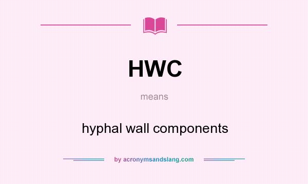 What does HWC mean? It stands for hyphal wall components
