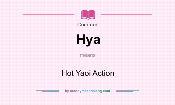 What does Hya mean? It stands for Hot Yaoi Action