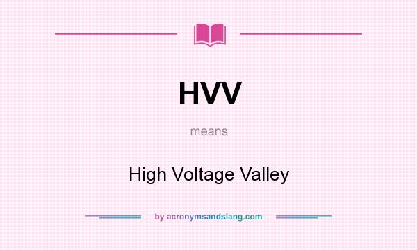 What does HVV mean? It stands for High Voltage Valley