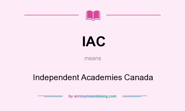 What does IAC mean? It stands for Independent Academies Canada