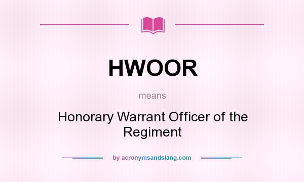 What does HWOOR mean? It stands for Honorary Warrant Officer of the Regiment