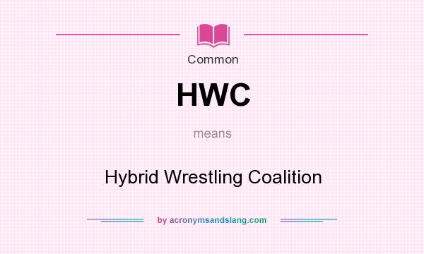 What does HWC mean? It stands for Hybrid Wrestling Coalition