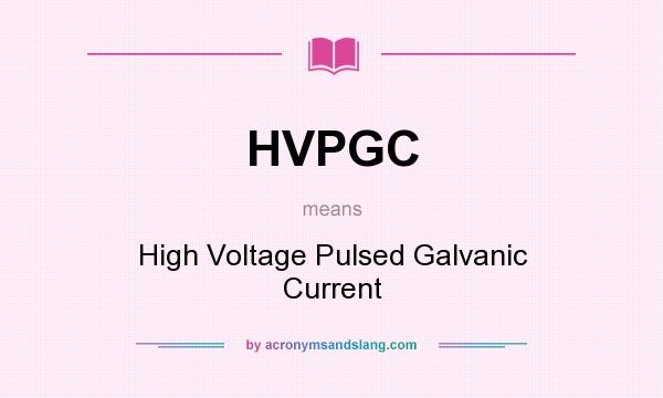 What does HVPGC mean? It stands for High Voltage Pulsed Galvanic Current