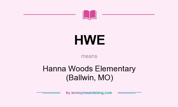 What does HWE mean? It stands for Hanna Woods Elementary (Ballwin, MO)