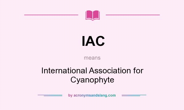 What does IAC mean? It stands for International Association for Cyanophyte