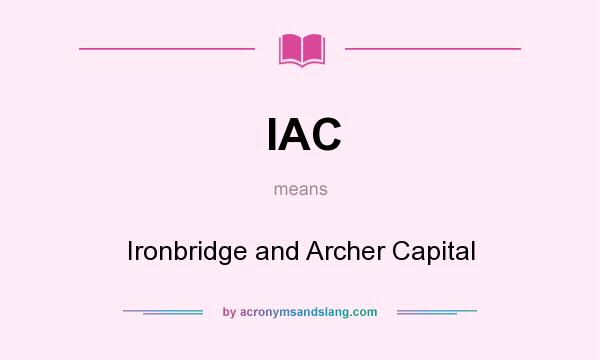 What does IAC mean? It stands for Ironbridge and Archer Capital