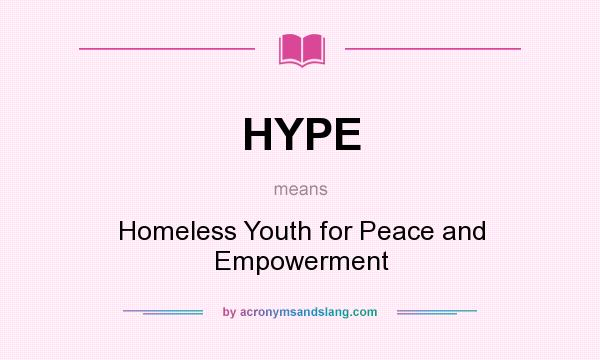 What does HYPE mean? It stands for Homeless Youth for Peace and Empowerment