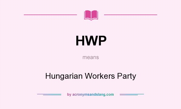 What does HWP mean? It stands for Hungarian Workers Party