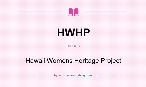 What does HWHP mean? It stands for Hawaii Womens Heritage Project