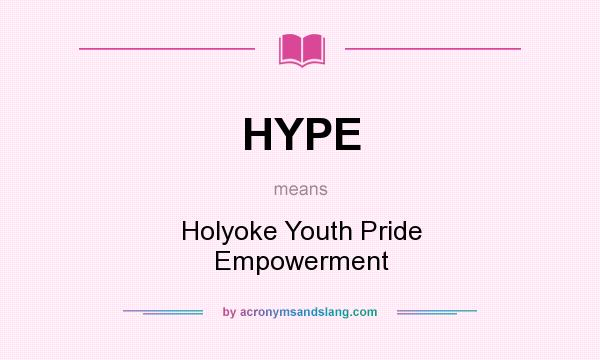 What does HYPE mean? It stands for Holyoke Youth Pride Empowerment