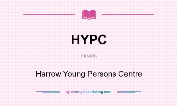 What does HYPC mean? It stands for Harrow Young Persons Centre