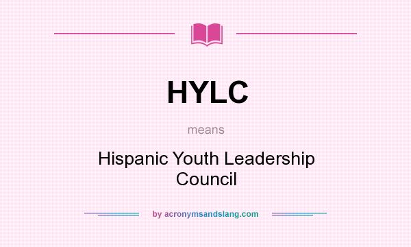 What does HYLC mean? It stands for Hispanic Youth Leadership Council