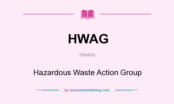 What does HWAG mean? It stands for Hazardous Waste Action Group