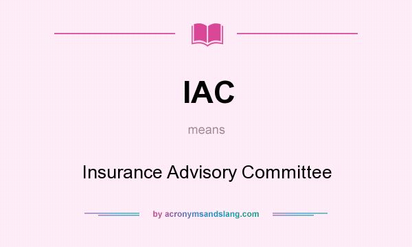 What does IAC mean? It stands for Insurance Advisory Committee