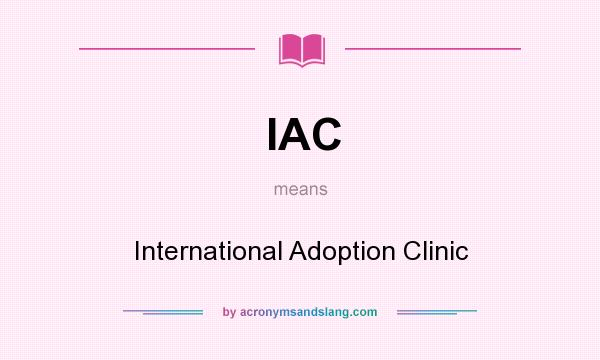 What does IAC mean? It stands for International Adoption Clinic