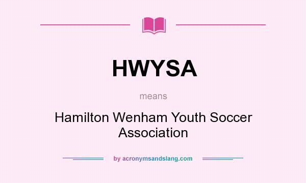 What does HWYSA mean? It stands for Hamilton Wenham Youth Soccer Association