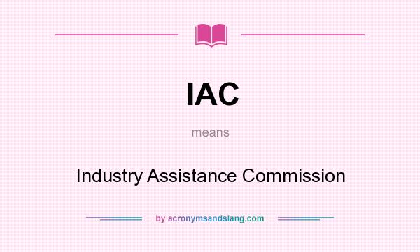 What does IAC mean? It stands for Industry Assistance Commission